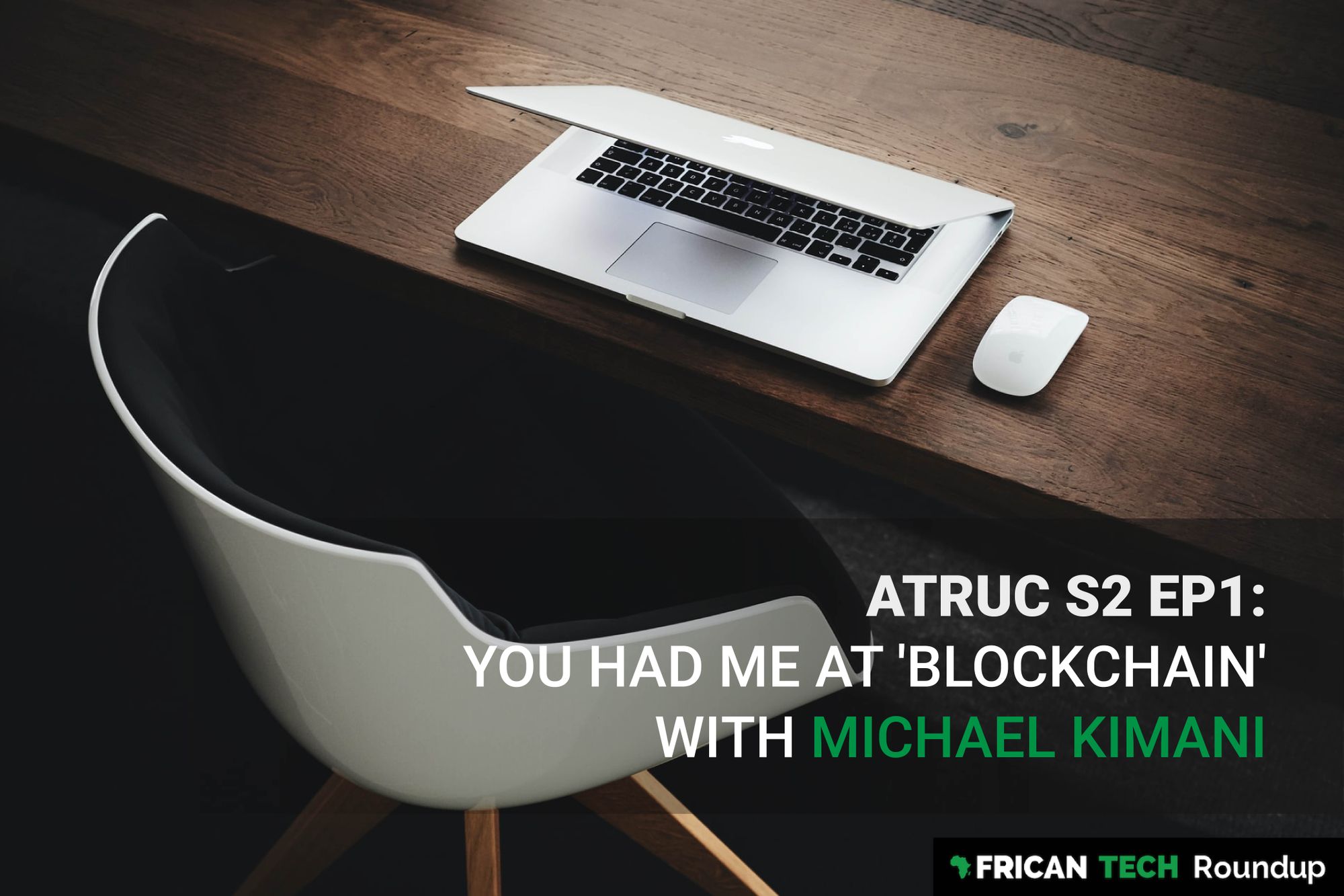 ATRUC S2 EP1: You Had Me At 'Blockchain' with Michael Kimani
