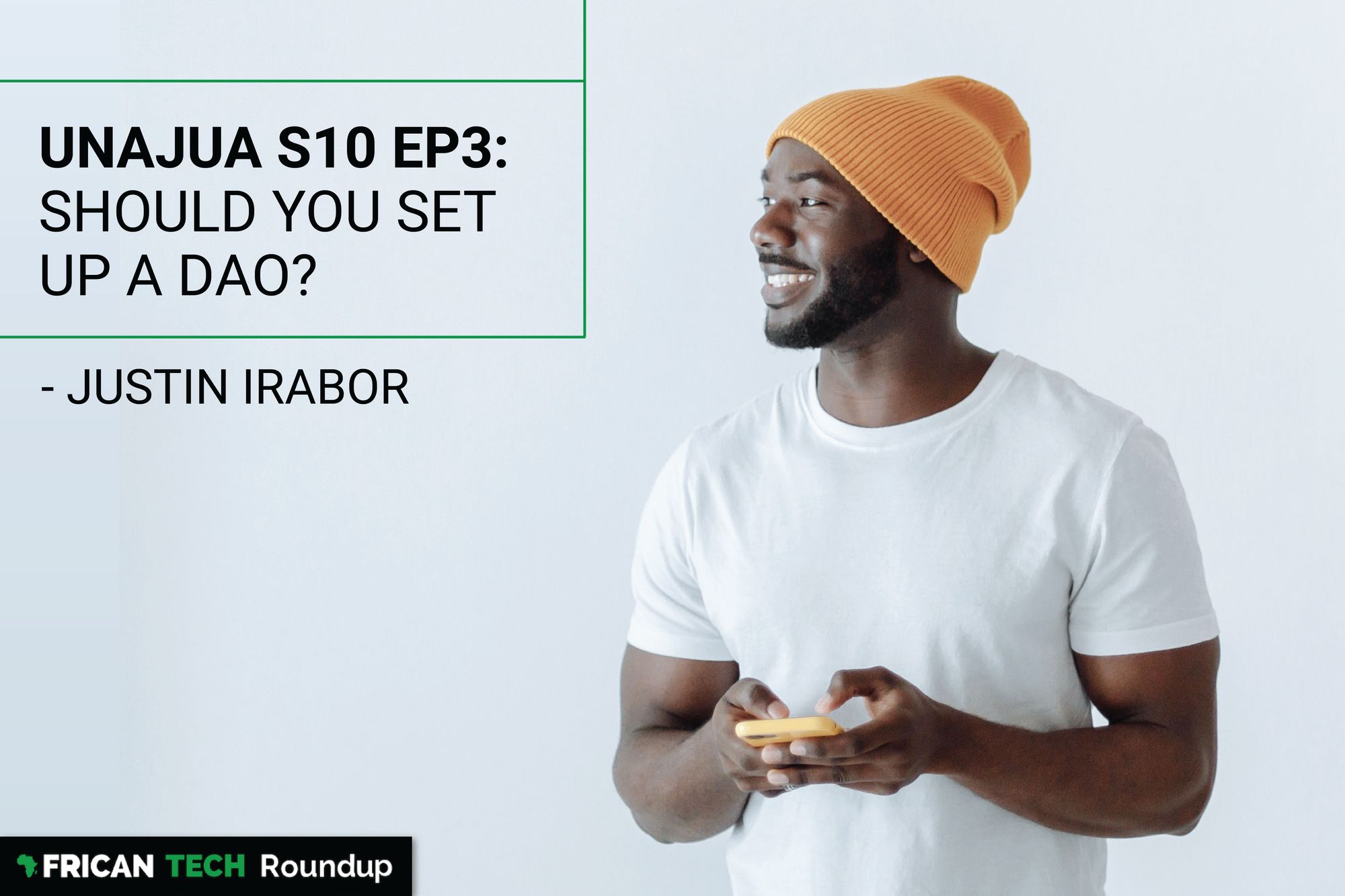 UNAJUA S10 EP3: Should you set up a DAO? feat. Justin Irabor