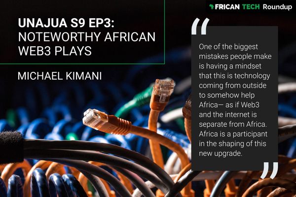UNAJUA S9 EP3: Noteworthy African Web3 Plays feat. Michael Kimani